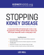 Stopping Kidney Disease: A Science Based Treatment Plan to Use Your Doctor, Drugs, Diet and Exercise to Slow or Stop the Progression of Incurable Kidney Disease