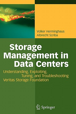 Storage Management in Data Centers: Understanding, Exploiting, Tuning, and Troubleshooting Veritas Storage Foundation - Herminghaus, Volker, and Scriba, Albrecht