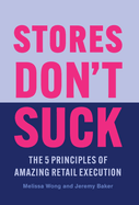 Stores Don't Suck: The 5 Principles of Amazing Retail Execution
