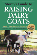 Storey's Guide to Raising Dairy Goats: Breeds, Care, Dairying, Marketing
