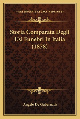 Storia Comparata Degli Usi Funebri In Italia (1878) - De Gubernatis, Angelo