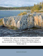 Storia Dei Sette Comuni E Contrade Annesse: Dalla Loro Origine Sino Alla Caduta Della Veneta Repubblica, Volume 4