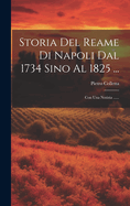 Storia del Reame Di Napoli Dal 1734 Sino Al 1825 ...: Con Una Notizia ......