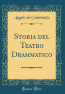 Storia del Teatro Drammatico (Classic Reprint)