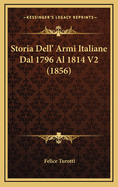 Storia Dell' Armi Italiane Dal 1796 Al 1814 V2 (1856)
