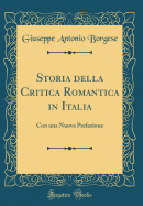 Storia Della Critica Romantica in Italia: Con Una Nuova Prefazione (Classic Reprint)