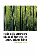 Storia Della Letturatura Italiana Di Francesco de Sanctis, Volume Primo