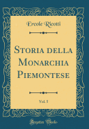 Storia Della Monarchia Piemontese, Vol. 5 (Classic Reprint)