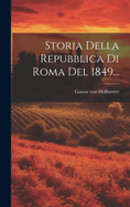 Storia Della Repubblica Di Roma Del 1849...