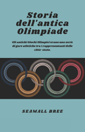 Storia dell'antica Olimpiade: Gli antichi Giochi Olimpici erano una serie di gare atletiche tra i rappresentanti delle citt?-stato.