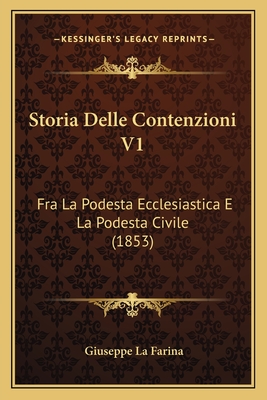 Storia Delle Contenzioni V1: Fra La Podesta Ecclesiastica E La Podesta Civile (1853) - La Farina, Giuseppe