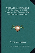 Storia Delle Invasioni Degli Arabi E Delle Piraterie Dei Barbareschi In Sardegna (1861)