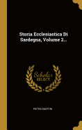 Storia Ecclesiastica Di Sardegna, Volume 2...