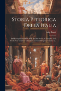 Storia Pittorica Della Italia: Dal Risorgimento Delle Belle Arti Fin Presso Al Fine Del Xviii Secolo. Che Contiene Gl'indici Generali Dell'opera, Volume 6...