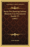 Storie Dei Municipj Italiani Illustrate Con Documenti Inediti V5 (1841)