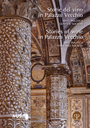 Storie del Vino in Palazzo Vecchio / Stories of Wine in Palazzo Vecchio: Arte, Politica, Gusto E Societ / Art, Politics, Taste and Society