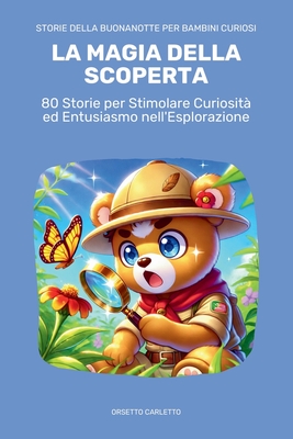 Storie della Buonanotte per Bambini Curiosi: La Magia della Scoperta: 80 Storie per Stimolare Curiosit? ed Entusiasmo nell'Esplorazione del Mondo - Carletto, Orsetto