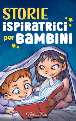 Storie Ispiratrici per Bambini: Un magico libro di avventure sul coraggio, la fiducia in s? stessi e l'importanza di credere nei propri sogni - Ross, Nadia, and Stories, Special Art