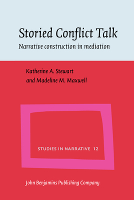 Storied Conflict Talk: Narrative construction in mediation - Stewart, Katherine A., and Maxwell, Madeline M.