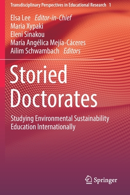 Storied Doctorates: Studying Environmental Sustainability Education Internationally - Xypaki, Maria (Editor), and Sinakou, Eleni (Editor), and Meja-Cceres, Mara Anglica (Editor)