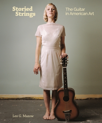 Storied Strings: The Guitar in American Art - Mazow, Leo G