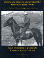 Stories and Images of What the Horse Has Done for Us: An Illustrated History of Okanagan Ranching and Rodeo