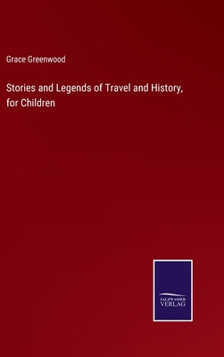 Stories and Legends of Travel and History, for Children - Greenwood, Grace