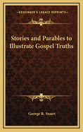 Stories and Parables to Illustrate Gospel Truths