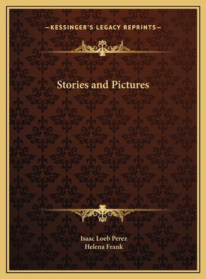 Stories and Pictures - Perez, Isaac Loeb, and Frank, Helena (Translated by)