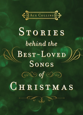 Stories Behind the Best-Loved Songs of Christmas: Heartwarming Stories Behind Popular Carols - Collins, Ace