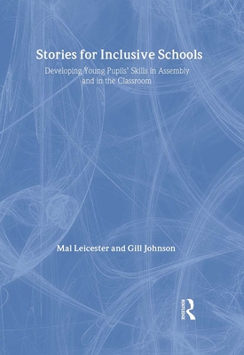 Stories for Inclusive Schools: Developing Young Pupils' Skills - Johnson, Gill, and Leicester, Mal, Professor