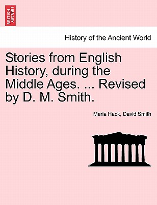 Stories from English History, During the Middle Ages. ... Revised by D. M. Smith. - Hack, Maria