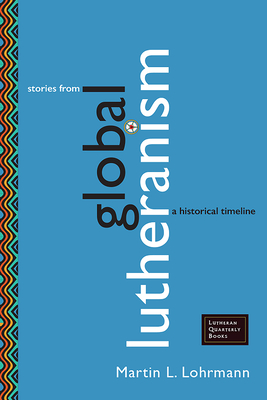 Stories from Global Lutheranism: A Historical Timeline - Lohrmann, Martin J