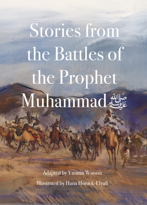 Stories from the Battles of the Prophet Muhammad - Watson, Yasmin G