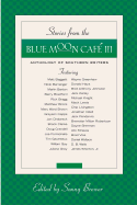 Stories from the Blue Moon Cafe III: Anthology of Southern Writers