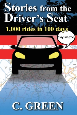 Stories From The Driver's Seat: 1,000 Rides in 100 days - Blaylock, Dawn (Editor), and Starr, Tina (Editor), and Blakeley, Logan (Introduction by)