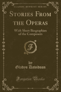 Stories from the Operas: With Short Biographies of the Composers (Classic Reprint)