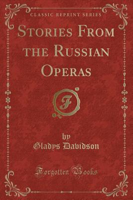 Stories from the Russian Operas (Classic Reprint) - Davidson, Gladys