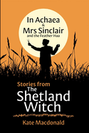 Stories From The Shetland Witch: In Achaea & Mrs Sinclair and the Feather Haa