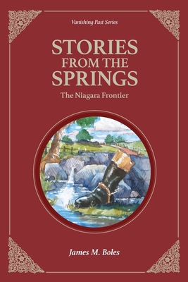 Stories From the Springs: The Niagara Frontier - Boles, James M