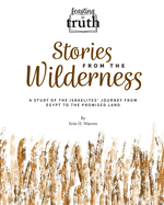 Stories from the Wilderness: A Study of the Israelites' Journey from Egypt to the Promised Land (Feasting on Truth)