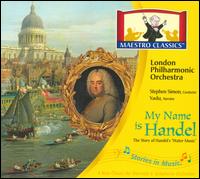 Stories in Music: My Name Is Handel - London Philharmonic Orchestra/Stephen Simon/Yadu