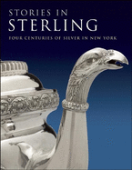 Stories in Sterling: Four Centuries of Silver in New York