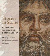 Stories in Stone: Conserving Mosaics of Roman Africa: Masterpieces from the National Museums of Tunisia