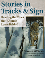 Stories in Tracks & Sign: Reading the Clues That Animals Leave Behind