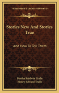 Stories New and Stories True: And How to Tell Them