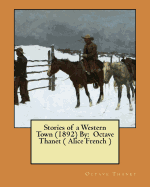 Stories of a Western Town (1892) by: Octave Thanet ( Alice French )