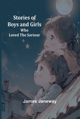 Stories of Boys and Girls Who Loved the Saviour - Janeway, James