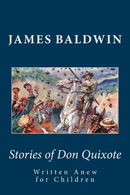 Stories of Don Quixote Written Anew for Children - Baldwin, James, PhD