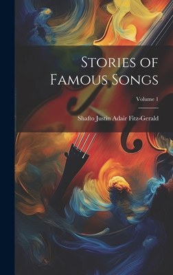 Stories of Famous Songs; Volume 1 - Fitz-Gerald, Shafto Justin Adair